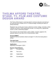 THELMA AFFORD THEATRE, STAGE, TV, FILM AND COSTUME DESIGN AWARD The Thelma Afford Award is a biennial award to enhance education and training in the visual arts and in theatre, film or TV costume design (including the hi