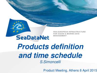Products definition and time schedule S.Simoncelli Product Meeting, Athens 8 April 2015