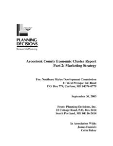 Aroostook County Economic Cluster Report Part 2: Marketing Strategy For: Northern Maine Development Commission 11 West Presque Isle Road P.O. Box 779, Caribou, ME[removed]