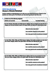 GCSE Manufacturing Museum of Brands Worksheet Use this worksheet on Manufacturing as you make your way around the Museum of Brands. As the questions use various parts of the Museum, you may need to go around more than on