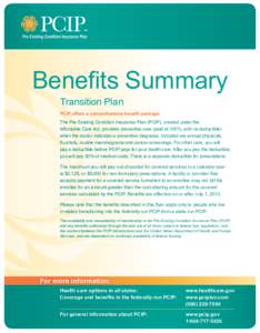Benefits Summary Transition Plan PCIP offers a comprehensive benefit package The Pre-Existing Condition Insurance Plan (PCIP), created under the Affordable Care Act, provides preventive care (paid at 100%, with no deduct