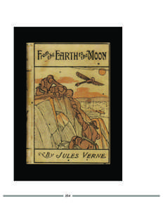 254  REFLECTIONS Early in Jules Verne’s prescient novel, From the Earth to the Moon, published  in 1873, the President of the Baltimore Gun Club presents in a formal address
