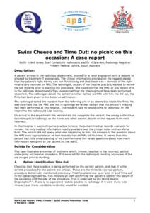 Swiss Cheese and Time Out: no picnic on this occasion: A case report By Dr D Neil Jones, Staff Consultant Radiologist and Dr M Sparnon, Radiology Registrar Flinders Medical Centre, South Australia  Description: