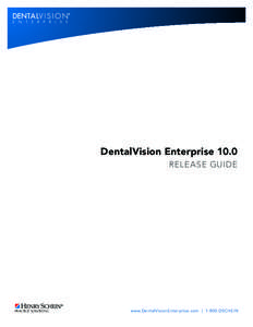 DentalVision Enterprise 10.0 RELEASE GUIDE PRACTICE SOLUTIONS  www.DentalVisionEnterprise.com | 1-800-DSCHEIN