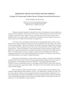 DEMOCRATIC MONEY AND CAPITAL FOR THE COMMONS Strategies for Transforming Neoliberal Finance Through Commons-Based Alternatives By David Bollier and Pat Conaty A Report on a Commons Strategies Group Workshop in cooperatio