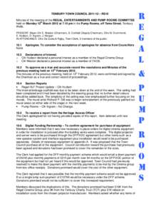 TENBURY TOWN COUNCIL[removed] – RE10 Minutes of the meeting of the REGAL, ENTERTAINMENTS AND PUMP ROOMS COMMITTEE held on Monday 12th March 2012 at 7.15 pm in the Pump Rooms, off Teme Street, Tenbury