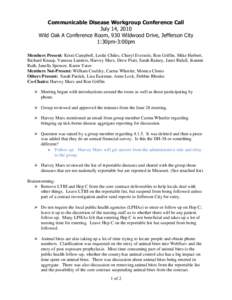 Communicable Disease Workgroup Conference Call July 14, 2010 Wild Oak A Conference Room, 930 Wildwood Drive, Jefferson City 1:30pm-3:00pm Members Present: Kristi Campbell, Leslie Chiles, Cheryl Eversole, Ron Griffin, Mik