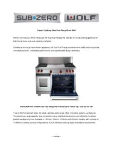 Expert Cooking: Dual Fuel Range from Wolf  Kitchen connoisseur, Wolf, introduces the Dual Fuel Range; the ultimate all-round cooking appliance for both the at-home cook and celebrity chef alike.  Coveted as the must-have