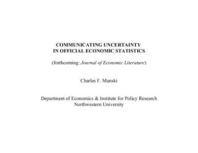 COMMUNICATING UNCERTAINTY IN OFFICIAL ECONOMIC STATISTICS (forthcoming: Journal of Economic Literature) Charles F. Manski