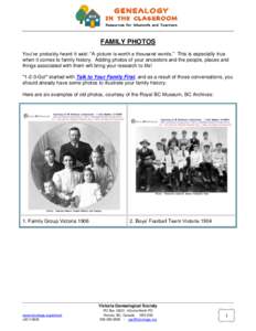 FAMILY PHOTOS You’ve probably heard it said: “A picture is worth a thousand words.” This is especially true when it comes to family history. Adding photos of your ancestors and the people, places and things associa
