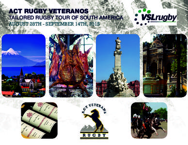 ACT RUGBY VETERANOS  TAILORED RUGBY TOUR OF SOUTH AMERICA AUGUST 28TH - SEPTEMBER 14TH, 2015  Featured Highlights and Inclusions