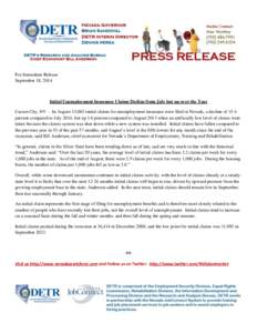For Immediate Release September 18, 2014 Initial Unemployment Insurance Claims Decline from July but up over the Year Carson City, NV —In August 13,063 initial claims for unemployment insurance were filed in Nevada, a 
