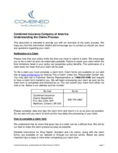 Combined Insurance Company of America Understanding the Claims Process This document is intended to provide you with an overview of the claim process. We hope you find this information helpful and encourage you to contac