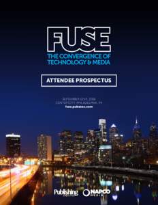 ATTENDEE PROSPECTUS  SEPTEMBER 12-14, 2016 CENTER CITY, PHILADELPHIA, PA fuse.pubexec.com