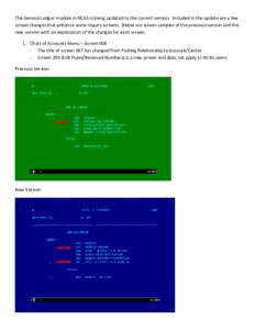 The General Ledger module in NCAS is being updated to the current version. Included in the update are a few screen changes that enhance some inquiry screens. Below are screen samples of the previous version and the new v