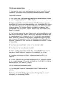 TERMS AND CONDITIONS 1. Information on how to enter and the prizes form part of these Terms and Conditions. Participation in this promotion is deemed acceptance of these Terms and Conditions 2. Entry is only open to Aust