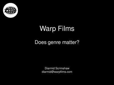 Warp Films Does genre matter? Diarmid Scrimshaw [removed]