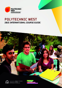 POLYTECHNIC WEST 2015 INTERNATIONAL COURSE GUIDE Welcome to Polytechnic West, one of Western Australia’s largest providers of vocational training and higher education courses. Every year international students from mo