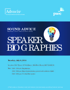 SOUND ADVICE Insights into Canada’s Financial Advice Industry SPEAKER BIOGRAPHIES Tuesday, July 8, 2014