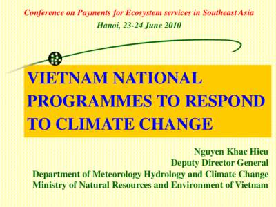 Conference on Payments for Ecosystem services in Southeast Asia Hanoi, 23-24 June 2010 VIETNAM NATIONAL PROGRAMMES TO RESPOND TO CLIMATE CHANGE