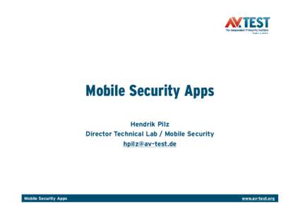 Mobile Security Apps Hendrik Pilz Director Technical Lab / Mobile Security [removed]  Mobile Security Apps