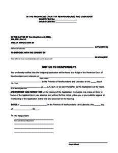 IN THE PROVINCIAL COURT OF NEWFOUNDLAND AND LABRADOR COURT FILE No: COURT CENTRE: IN THE MATTER OF the Adoption Act, 2013, SNL2013 CA-3.1