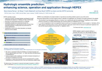 Hydrologic ensemble prediction: enhancing science, operation and application through HEPEX Maria-Helena Ramos1, QJ Wang2, Fredrik Wetterhall3 and Andy Wood4 (HEPEX co-chairs) and the HEPEX community 1 IRSTEA,  Antony, Fr