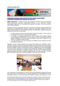 e-News Flash March[removed]PROPOSING AN ECD/ECE GOAL IN THE POST 2015 GLOBAL DEVELOPMENT FRAMEWORK DISSEMINATION SEMINAR, JAKARTA 2013 ARNEC, March[removed]On March 18, 2013, the Proposing an ECD/ECD Goal in the Post 2015 G