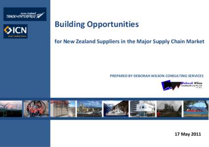 Building Opportunities for New Zealand Suppliers in the Major Supply Chain Market PREPARED BY DEBORAH WILSON CONSULTING SERVICES  17 May 2011