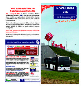 Nová autobusová linka 206 k obchodnímu centru Šestka Od 1. listopadu 2010 je zřízena nová linka Pražské integrované dopravy č. 206 v trase Dejvická – Horoměřická (tam) – Sídliště Červený Vrch (z