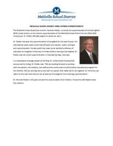 MEHLVILLE SCHOOL DISTRICT HIRES INTERIM SUPERINTENDENT The Mehlville School Board has hired Dr. Norman Ridder, currently the superintendent of the Springfield (MO) school district, as the interim superintendent of the Me