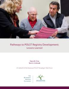 Pathways to POLST Registry Development: Lessons Learned Dana M. Zive Terri A. Schmidt On behalf of the National POLST Paradigm Task Force