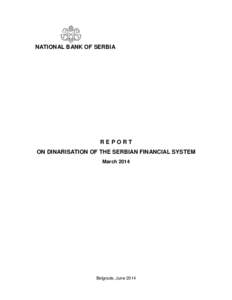NATIONAL BANK OF SERBIA  REPORT ON DINARISATION OF THE SERBIAN FINANCIAL SYSTEM March 2014