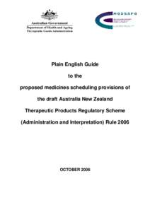 Plain English Guide to the proposed medicines scheduling provisions of the draft Australia New Zealand Therapeutic Products Regulatory Scheme (Administration and Interpretation) Rule 2006