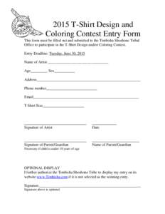 2015 T-Shirt Design and Coloring Contest Entry Form This form must be filled out and submitted to the Timbisha Shoshone Tribal Office to participate in the T-Shirt Design and/or Coloring Contest. Entry Deadline: Tuesday,