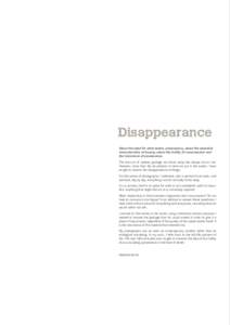 Disappearance About the need for what seems unnecessary, about the essential characteristics of beauty, about the futility of consumerism and the transience of possessions. The amount of useless garbage we throw away has