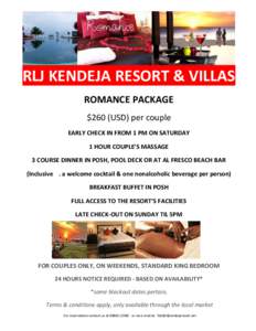 RLJ KENDEJA RESORT & VILLAS ROMANCE PACKAGE $260 (USD) per couple EARLY CHECK IN FROM 1 PM ON SATURDAY 1 HOUR COUPLE’S MASSAGE 3 COURSE DINNER IN POSH, POOL DECK OR AT AL FRESCO BEACH BAR