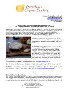 Contact: Rebecca Sherman Orozco American Cheese Societyx301 (oc) ACS JUDGING & COMPETITION WINNERS ANNOUNCED –