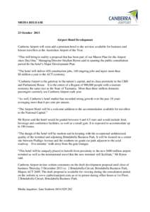 MEDIA RELEASE  23 October 2013 Airport Hotel Development Canberra Airport will soon add a premium hotel to the services available for business and leisure travellers at the Australian Airport of the Year.