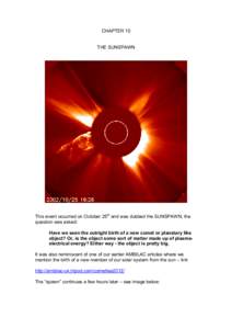 CHAPTER 10 THE SUNSPAWN This event occurred on October 25th and was dubbed the SUNSPAWN, the question was asked: Have we seen the outright birth of a new comet or planetary like