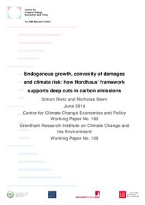 Endogenous growth, convexity of damages and climate risk: how Nordhaus’ framework supports deep cuts in carbon emissions Simon Dietz and Nicholas Stern June 2014 Centre for Climate Change Economics and Policy