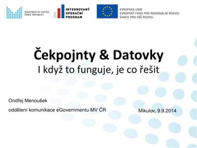 Čekpojnty & Datovky I když to funguje, je co řešit Ondřej Menoušek oddělení komunikace eGovernmentu MV ČR  Mikulov, [removed]