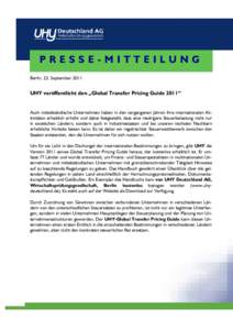 PRESSE-MITTEILUNG Berlin, 23. September 2011 UHY veröffentlicht den „Global Transfer Pricing Guide 2011“ Auch mittelständische Unternehmen haben in den vergangenen Jahren ihre internationalen Aktivitäten erheblich