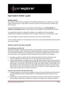 Open Explorer Builder: a guide Getting started Open Explorer Builder (OEB) is an application for building multimedia projects. It allows you to import images, audio files and FLV (Flash video) movie files, as well as to 