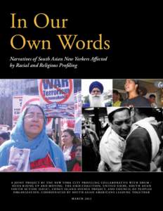 In Our Own Words Narratives of South Asian New Yorkers Affected by Racial and Religious Profiling  A j o i n t p r o j e c t b y t h e N e w Y o r k C i t y P r o f i l i n g C o l l a b o r at i v e w i t h D R U M –