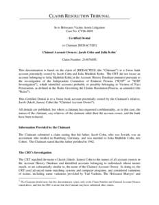 CLAIMS RESOLUTION TRIBUNAL In re Holocaust Victim Assets Litigation Case No. CV96-4849 Certified Denial to Claimant [REDACTED] Claimed Account Owners: Jacob Cohn and Julia Kohn1