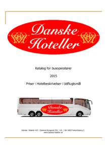 Katalog for busoperatører 2015 Priser | Hotelbeskrivelser | Udflugtsmål Danske Hoteller A/S | Gammel Kongevej 102, 1.th. | DK-1850 Frederiksberg C. www.danske-hoteller.dk