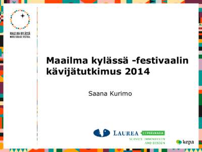 Maailma kylässä -festivaalin kävijätutkimus 2014 Saana Kurimo Toteutuksesta