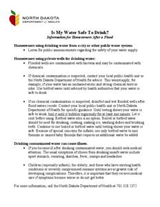 Is My Water Safe To Drink? Information for Homeowners After a Flood Homeowners using drinking water from a city or other public water system: • Listen for public announcements regarding the safety of your water supply.