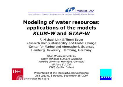 Modeling of water resources: applications of the models KLUM-W and GTAP-W P. Michael Link & Timm Sauer Research Unit Sustainability and Global Change Center for Marine and Atmospheric Sciences
